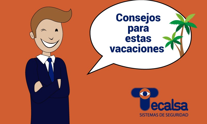 Consejos para que estas vacaciones estés seguro